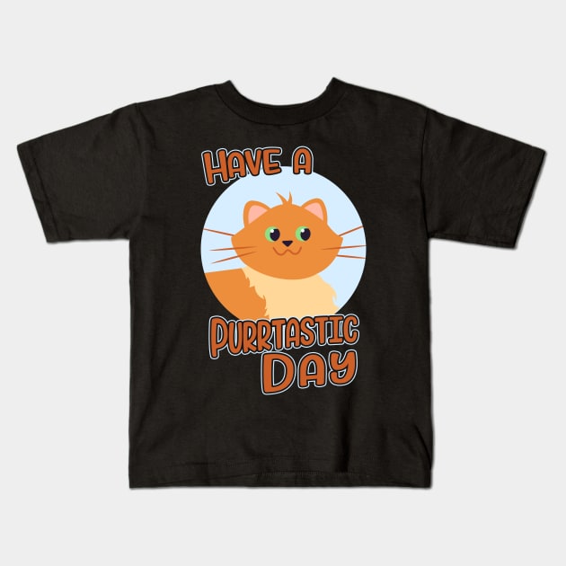 Have A Purrtastic Day Funny Feline Cat Lover Pun Kids T-Shirt by Foxxy Merch